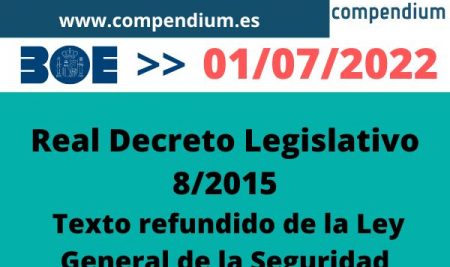 ACTUALIZACIÓN 01/07/2022 – Real Decreto Legislativo 8/2015: Texto refundido de la Ley General de la Seguridad Social (LGSS)