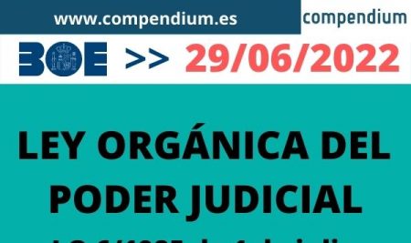 ACTUALIZACIÓN 29/06/2022 – LEY ORGÁNICA DEL PODER JUDICIAL (LO 6/1985 de 1 de julio)